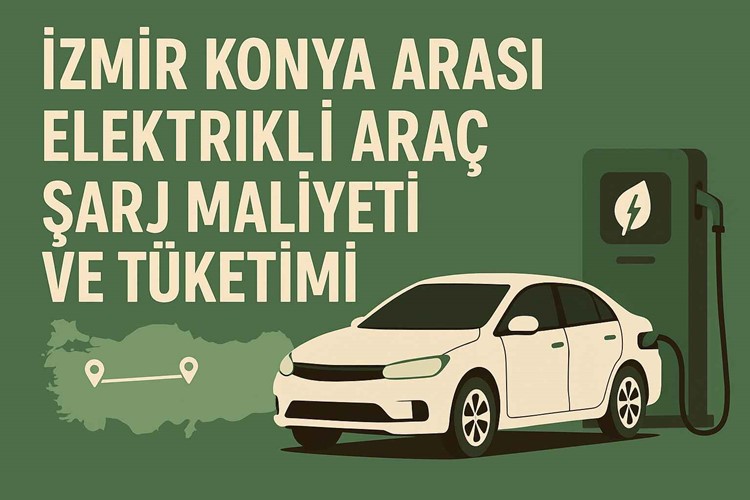 İzmir Konya Arası Elektrikli Araç Şarj Maliyeti ve Tüketimi
